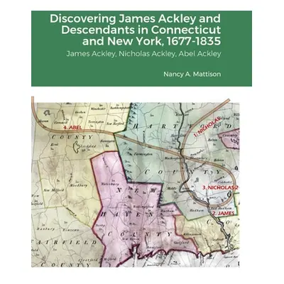 "Discovering James Ackley and Descendants Nicholas Ackley and Abel Ackley in Connecticut and New