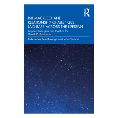 "Intimacy, Sex and Relationship Challenges Laid Bare Across the Lifespan: Applied Principles and