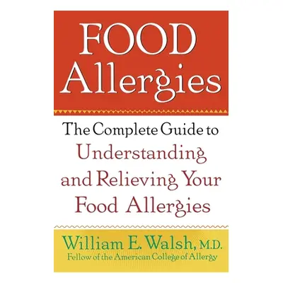 "Food Allergies: The Complete Guide to Understanding and Relieving Your Food Allergies" - "" ("W