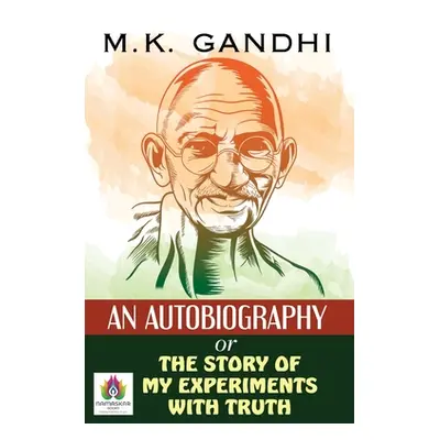 An Autobiography Or The Story of My Experiments With Truth (Gandhi Mk)