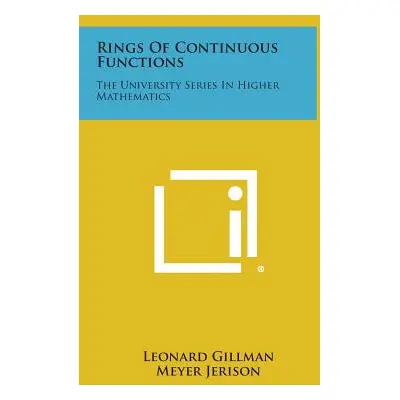 "Rings Of Continuous Functions: The University Series In Higher Mathematics" - "" ("Gillman Leon