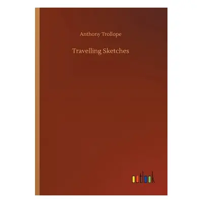 "Travelling Sketches" - "" ("Trollope Anthony")