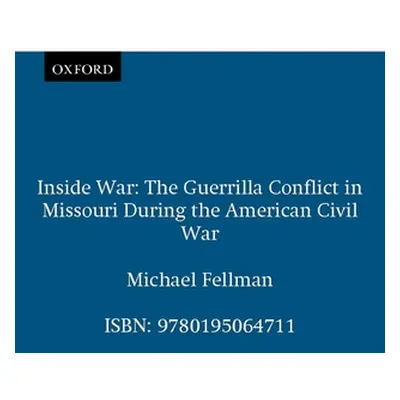 "Inside War: The Guerrilla Conflict in Missouri During the American Civil War" - "" ("Fellman Mi