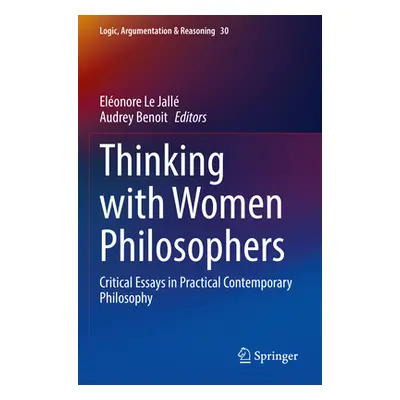 "Thinking with Women Philosophers: Critical Essays in Practical Contemporary Philosophy" - "" ("