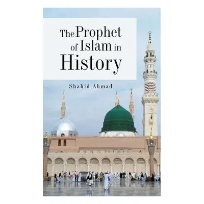 "The Prophet of Islam in History" - "" ("Ahmad Shahid")