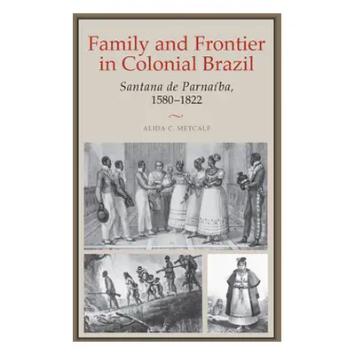 "Family and Frontier in Colonial Brazil: Santana de Parnaba, 1580-1822" - "" ("Metcalf Alida C."