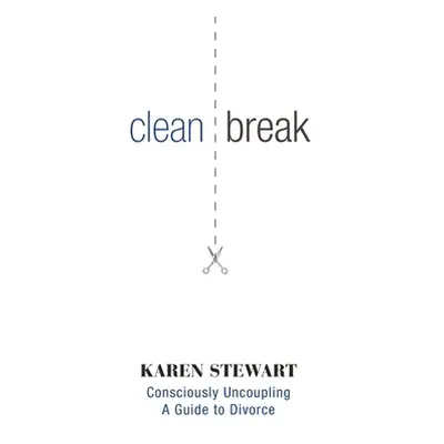 "Clean Break: Consciously Uncoupling: A Guide to Divorce" - "" ("Stewart Karen")