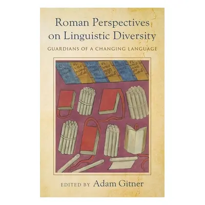 "Roman Perspectives on Linguistic Diversity: Guardians of a Changing Language" - "" ("Gitner Ada