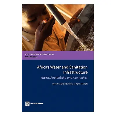 "Africa's Water and Sanitation Infrastructure: Access, Affordability, and Alternatives" - "" ("B