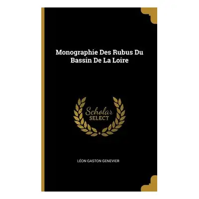 "Monographie Des Rubus Du Bassin De La Loire" - "" ("Genevier Lon Gaston")