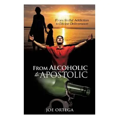 "From Alcoholic to Apostolic" - "" ("Ortega Joe")