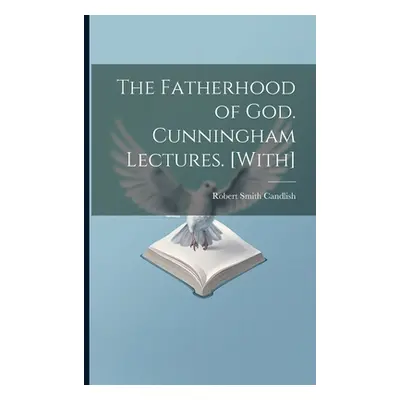 "The Fatherhood of God. Cunningham Lectures. [With]" - "" ("Candlish Robert Smith")