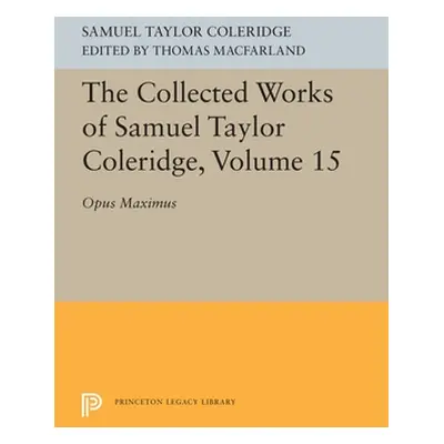 "The Collected Works of Samuel Taylor Coleridge, Volume 15: Opus Maximum" - "" ("Coleridge Samue