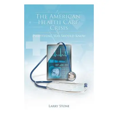 "The American Health Care Crisis" - "" ("Stone Larry")