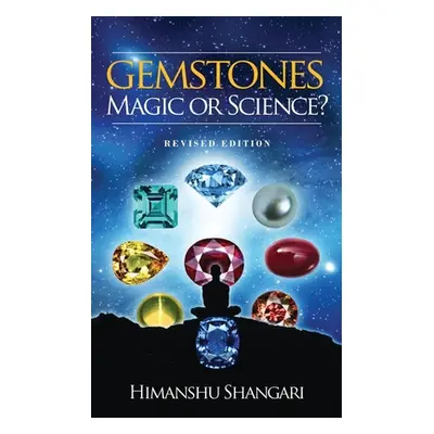 "Gemstones: Magic or Science?: Revised Edition" - "" ("Himanshu Shangari")