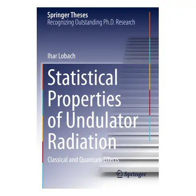 "Statistical Properties of Undulator Radiation: Classical and Quantum Effects" - "" ("Lobach Iha