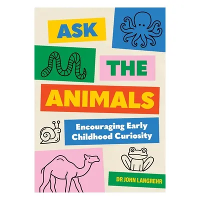 "Ask the Animals: Encouraging Early Childhood Curiosity" - "" ("Langrehr John")