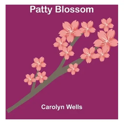 "Patty Blossom" - "" ("Wells Carolyn")