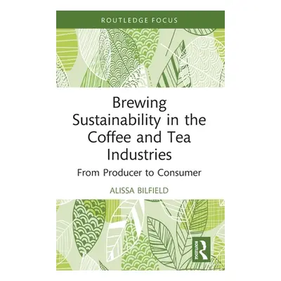 "Brewing Sustainability in the Coffee and Tea Industries: From Producer to Consumer" - "" ("Bilf