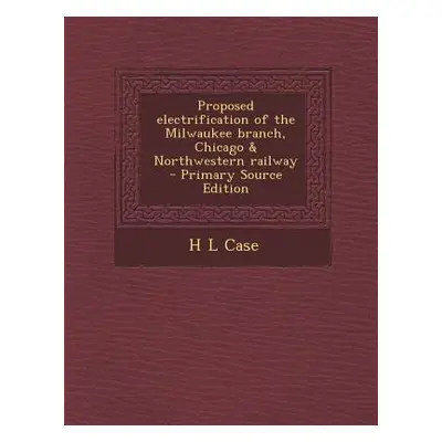 "Proposed Electrification of the Milwaukee Branch, Chicago & Northwestern Railway" - "" ("Case H