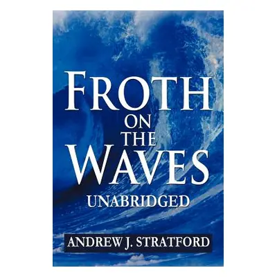 "Froth on the Waves - Unabridged" - "" ("Stratford Andrew J.")