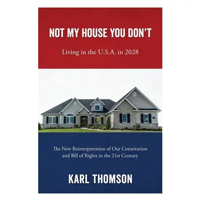 "Not My House You Don't: Living in the U.S.A. in 2028" - "" ("Thomson Karl")