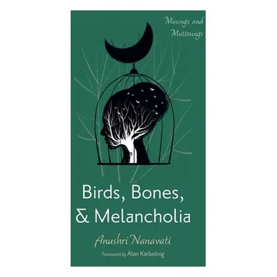 "Birds, Bones, and Melancholia" - "" ("Nanavati Anushri")