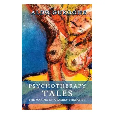 "Psychotherapy Tales: The Making of a Family Therapist" - "" ("Gurgone Aldo")