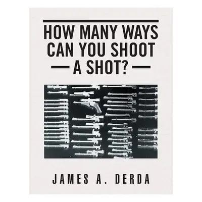 "How Many Ways Can You Shoot a Shot?" - "" ("Derda James a.")