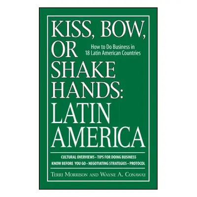 "Kiss, Bow, or Shake Hands: Latin America: How to Do Business in 18 Latin American Countries" - 