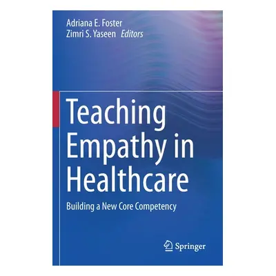 "Teaching Empathy in Healthcare: Building a New Core Competency" - "" ("Foster Adriana E.")