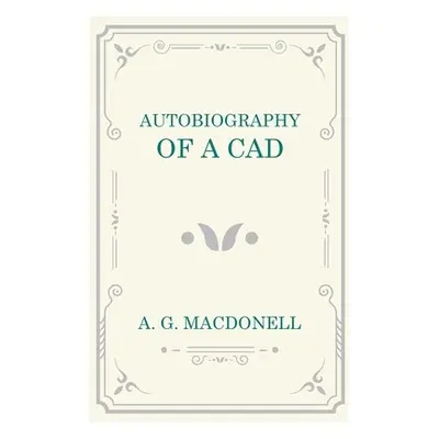 "Autobiography of a Cad" - "" ("Macdonell A. G.")