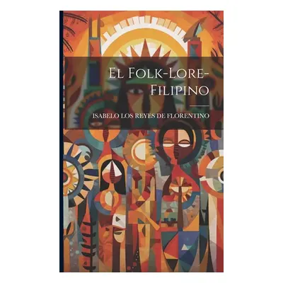 "El Folk-Lore-Filipino" - "" ("De Florentino Isabelo Los Reyes")