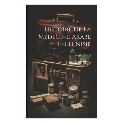 "Histoire De La Mdecine Arabe En Tunisie" - "" ("Chrif Ahmed")