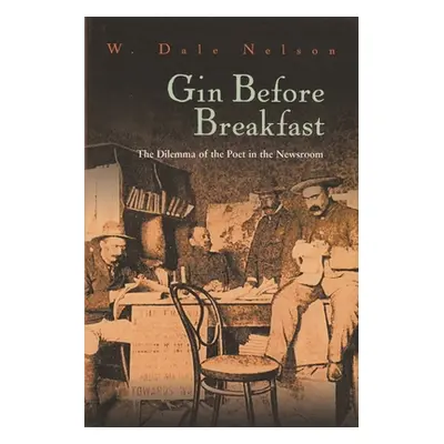 "Gin Before Breakfast: The Dilemma of the Poet in the Newsroom" - "" ("Nelson W. Dale")