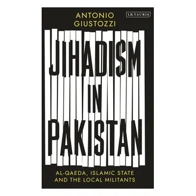 "Jihadism in Pakistan: Al-Qaeda, Islamic State and the Local Militants" - "" ("Giustozzi Antonio