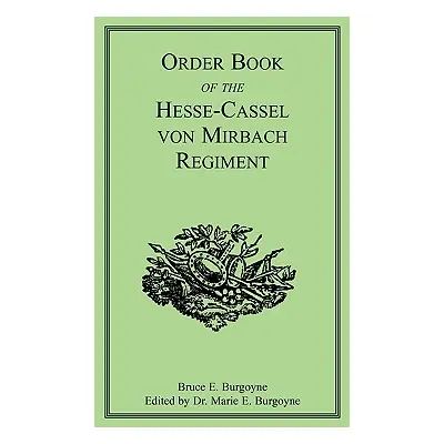 "Order Book of the Hesse-Cassel von Mirbach Regiment" - "" ("Burgoyne Bruce E.")