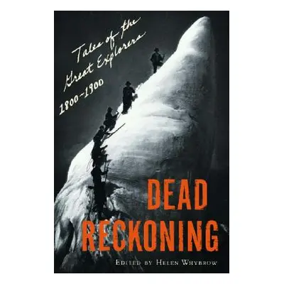 "Dead Reckoning: Tales of the Great Explorers, 1800-1900" - "" ("Whybrow Helen")