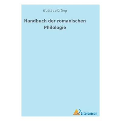 "Handbuch der romanischen Philologie" - "" ("Krting Gustav")