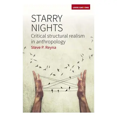 "Starry Nights: Critical Structural Realism in Anthropology" - "" ("Reyna Stephen P.")