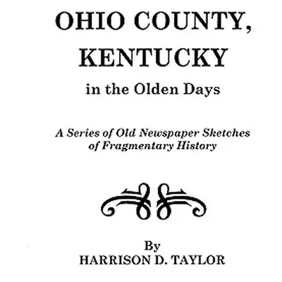 "Ohio County, Kentucky, in the Olden Days" - "" ("Taylor Harrison D.")