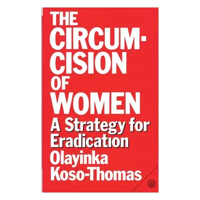 "The Circumcision of Women: A Strategy for Eradication" - "" ("Koso-Thomas Olayinka")