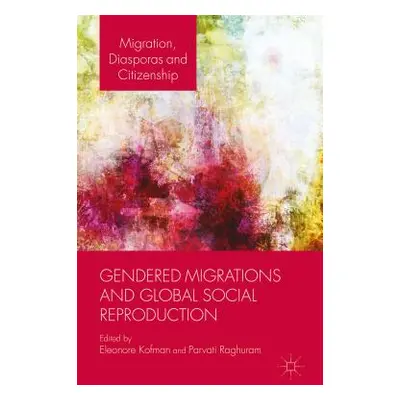 "Gendered Migrations and Global Social Reproduction" - "" ("Kofman E.")