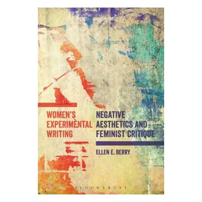 "Women's Experimental Writing: Negative Aesthetics and Feminist Critique" - "" ("Berry Ellen E."