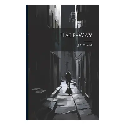 "Half-way" - "" ("Smith J. A. X.")