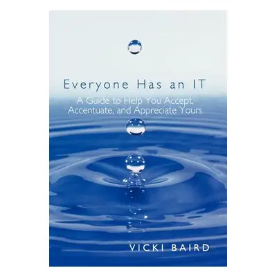 "Everyone Has an It: A Guide to Help You Accept, Accentuate, and Appreciate Yours" - "" ("Baird 