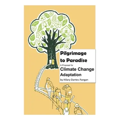 "Pilgrimage to Paradise: A Proposal for Climate Change Adaptation" - "" ("Pangan Hilary Dantes")