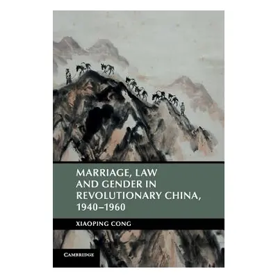 "Marriage, Law and Gender in Revolutionary China" - "" ("Cong Xiaoping")