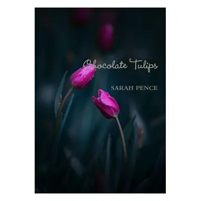 "Chocolate Tulips" - "" ("Pence Sarah")