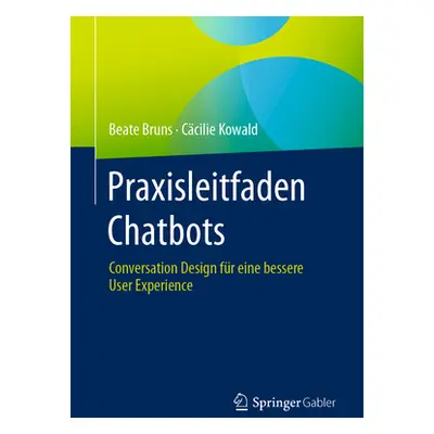 "Praxisleitfaden Chatbots: Conversation Design Fr Eine Bessere User Experience" - "" ("Bruns Bea